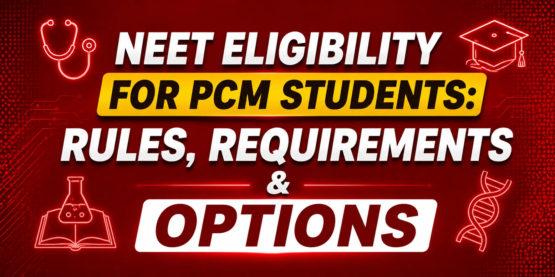 NEET Eligibility for PCM Students: Rules, Requirements & Options